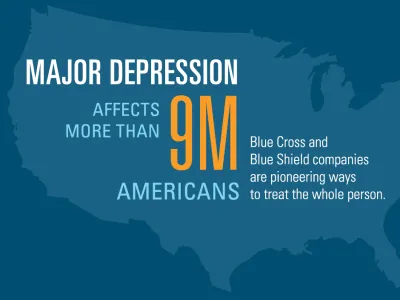 Major depression affects more than 9 million Americans. Blue Cross and Blue Shield companies are pioneering ways to treat the whole person.