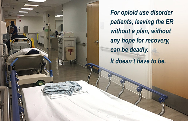 For opioid use disorder patients, leaving the ER without a plan, without any hope for recovery, can be deadly. It doesn't have to be.